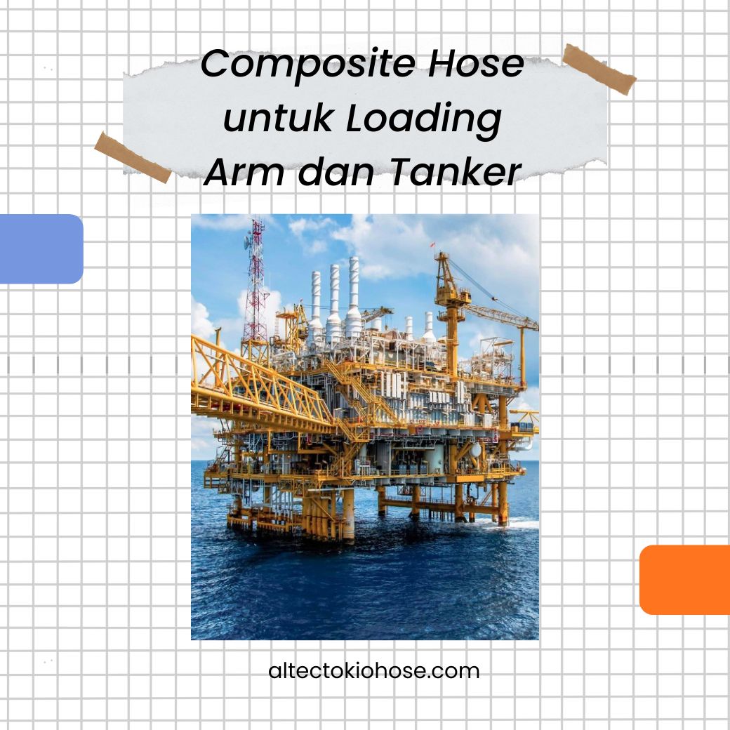 Composite Hose untuk Loading Arm dan Tanker