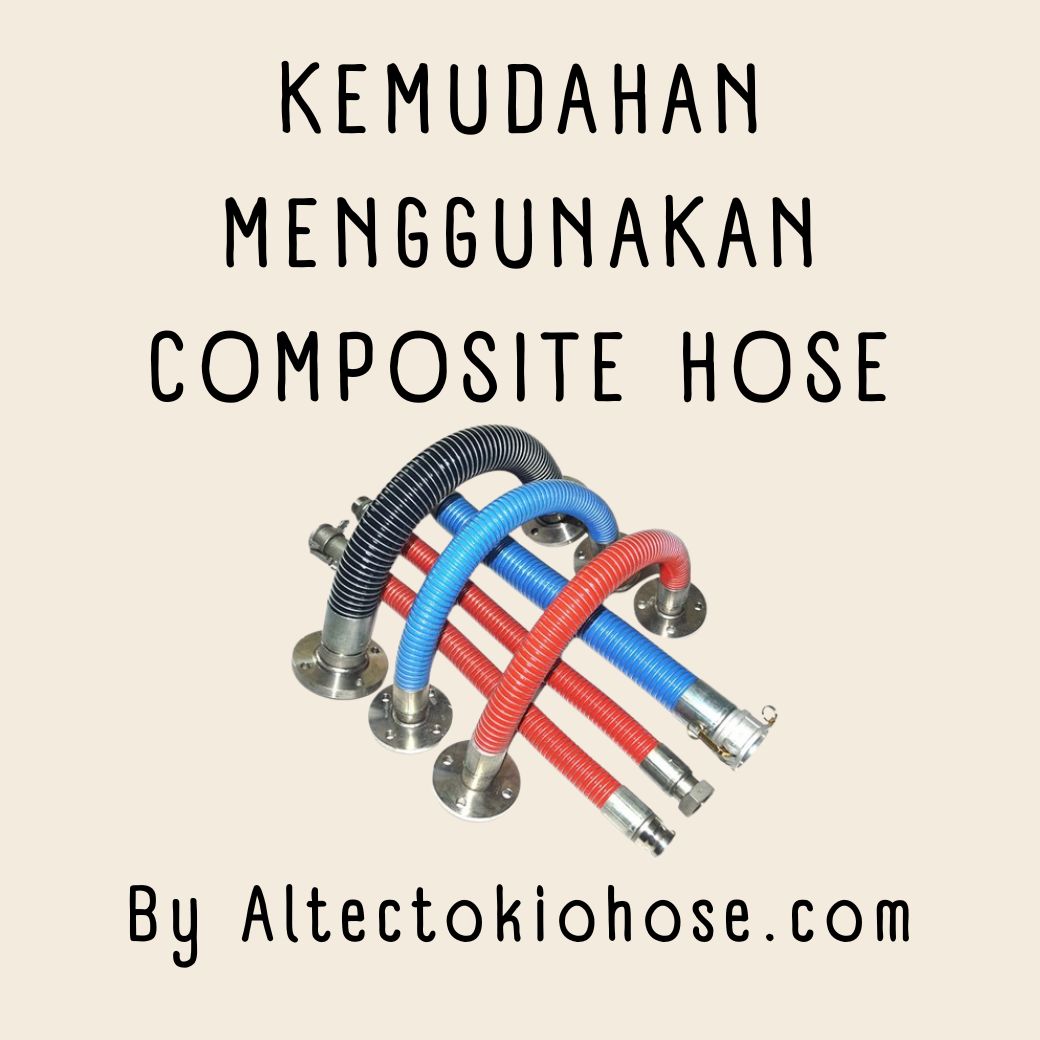 KEMUDAHAN MENGGUNAKAN COMPOSITE HOSE