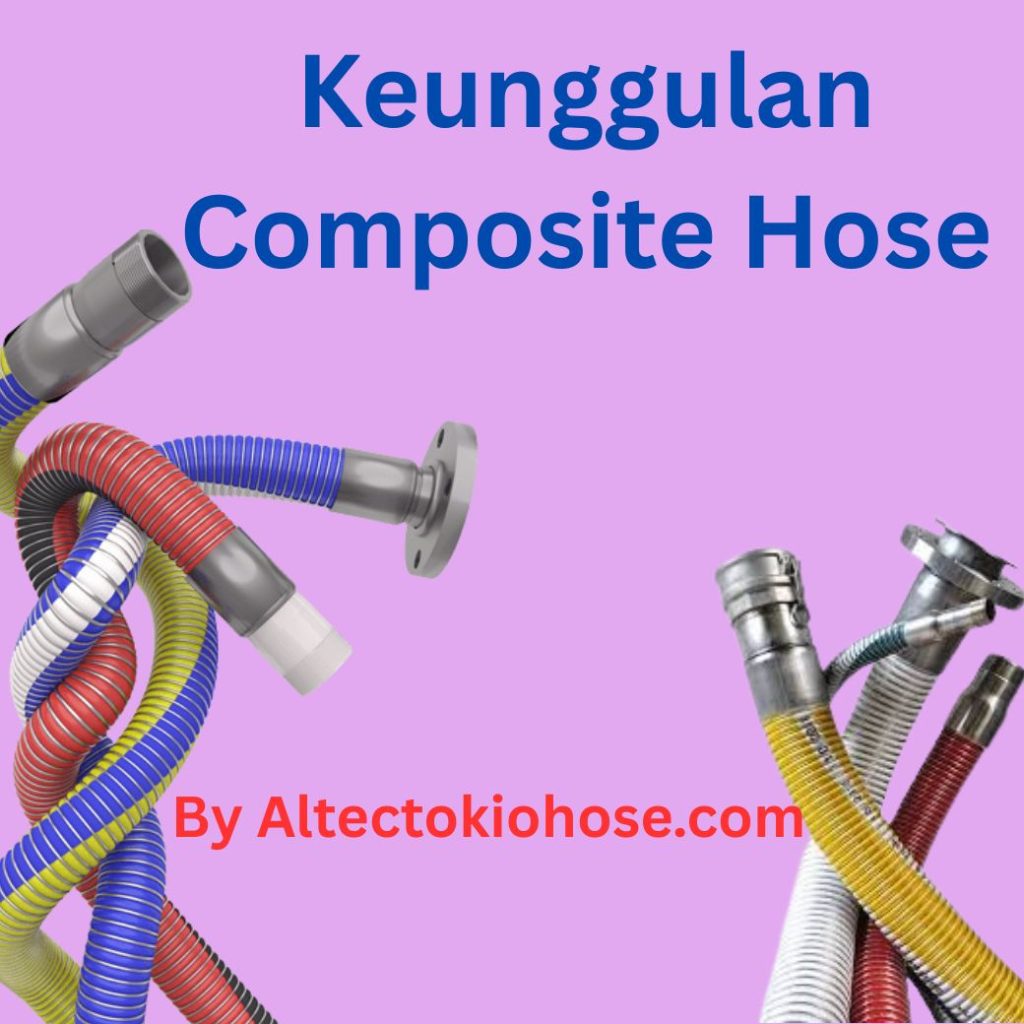Keunggulan Composite Hose