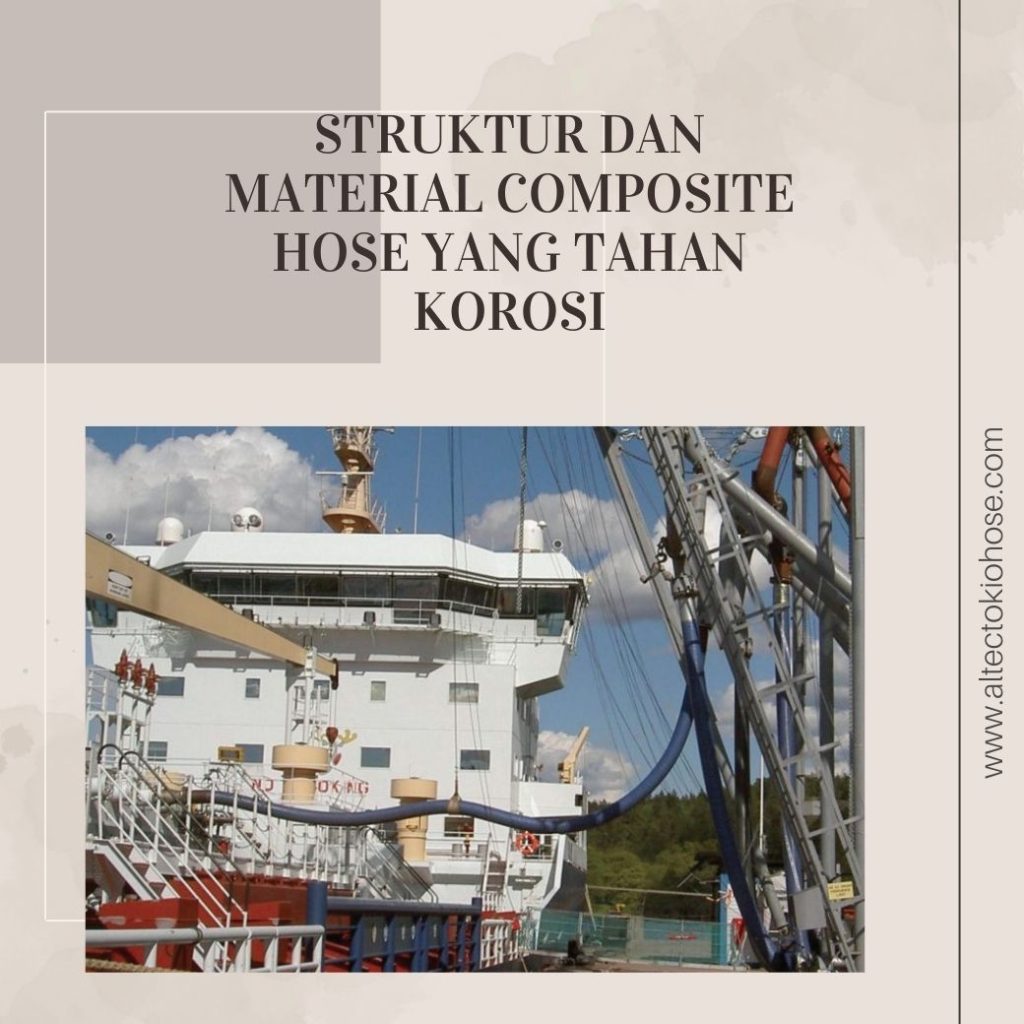 Struktur dan Material Composite Hose yang Tahan Korosi